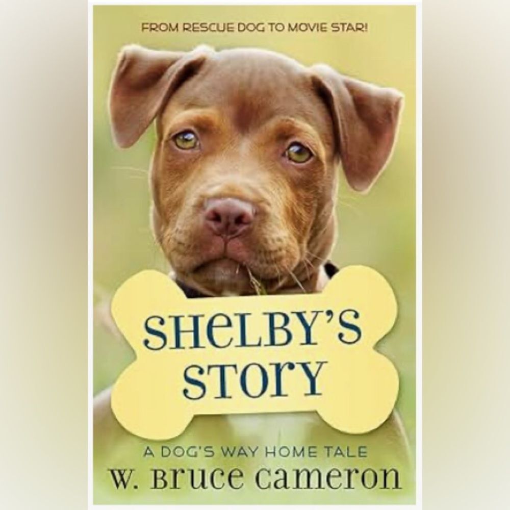 “Shelby’s Story” A dog’s way home tale; written by W. Bruce Cameron